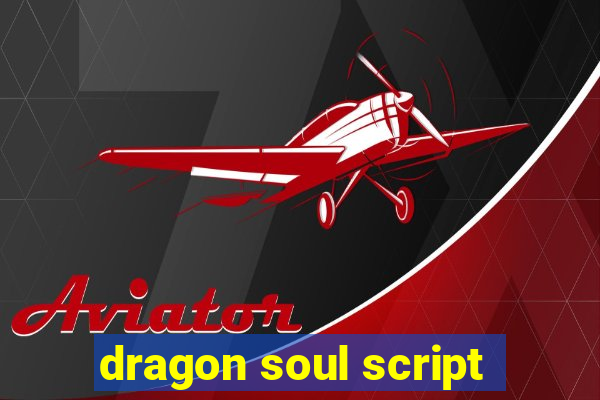 dragon soul script